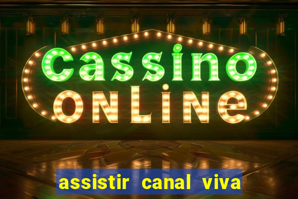 assistir canal viva online gratis